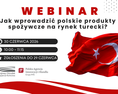 Informacja dot. WEBINARIUM „Jak wprowadzić polskie produkty spożywcze na rynek turecki?”